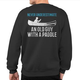Canoeing Never Underestimate An Old Guy With A Paddle Canoe Sweatshirt Back Print | Mazezy