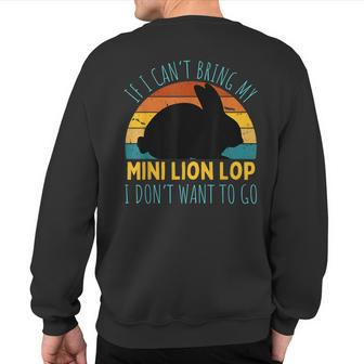 If I Can't Bring My Mini Lion Lop Rabbit Im Not Going Rabbit Sweatshirt Back Print | Mazezy