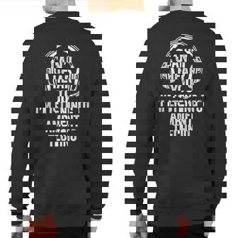 I Can't Hear You Listening To Ambient Pop Sweatshirt Back Print | Mazezy