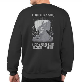 I Can't Help Myself Viking Blood Runs Through My Veins Sweatshirt Back Print - Seseable