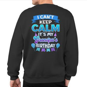 I Cant Keep Calm Its My Grandpa Birthday Bday Sweatshirt Back Print | Mazezy
