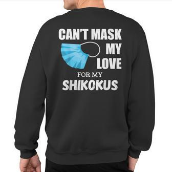 Can't Mask My Love For Shikoku Dog Lover Sweatshirt Back Print | Mazezy