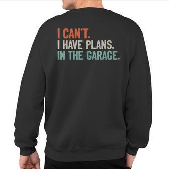 I Can't I Have Plans In The Garage Mechanic Diy Saying Sweatshirt Back Print | Mazezy