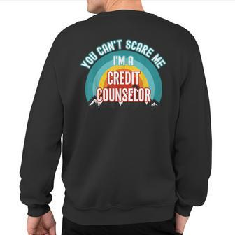 You Can't Scare Me I'm A Credit Counselor Sweatshirt Back Print | Mazezy