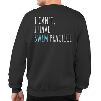 I Can't I Have Swim Practice Swimming Sweatshirt Back Print | Mazezy