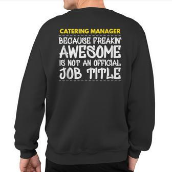 Catering Manager Because Freakin Awesome Is Not An Official Sweatshirt Back Print | Mazezy