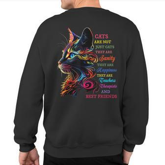 Cats Are Not Just Cats They Are Sanity They Are Happiness Sweatshirt Back Print - Monsterry AU