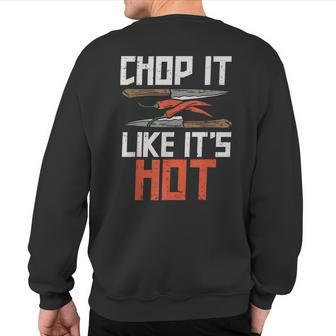 Chop It Like It's Hot Chef Culinary Cooking Sweatshirt Back Print | Mazezy