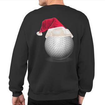 Christmas Golf Golf Ball In Santa Hat Sweatshirt Back Print | Mazezy