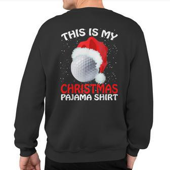This Is My Christmas Pajama Golf- Golf Christmas Sweatshirt Back Print | Mazezy
