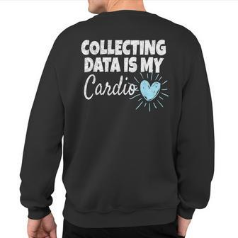 Collecting Data Is My Cardio Behavior Analyst Sweatshirt Back Print | Mazezy