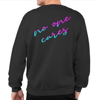 Colorful No One Cares Motivation Sarcasm Quote Indifference Sweatshirt Back Print | Mazezy CA