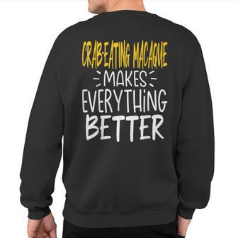 Crab-Eating Macaque Makes Everything Better Monkey Lover Sweatshirt Back Print | Mazezy