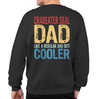 Crabeater Seal Dad Like A Regular Dad But Cooler Sweatshirt Back Print | Mazezy