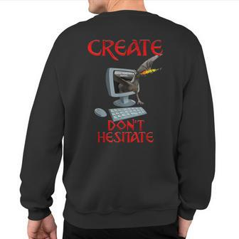 Create Don't Hesitate Sweatshirt Back Print | Mazezy