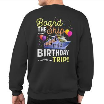 Cruising Board The Ship Its Birthday Trip Vacation Cruise Sweatshirt Back Print - Seseable