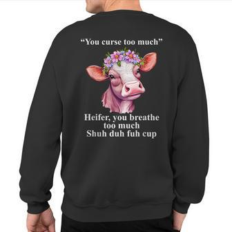 You Curse Too Much Heifer You Breathe Too Much Heifer Sweatshirt Back Print - Monsterry UK