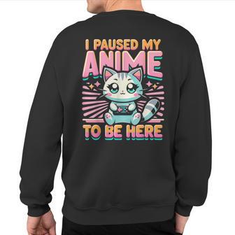 Cute Anime Cat I Paused My Anime Japanese Kawaii Neko Sweatshirt Back Print - Seseable