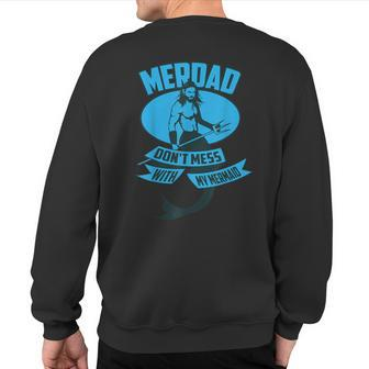 Cute Merdad Don't Mess With My Mermaid Sweatshirt Back Print | Mazezy