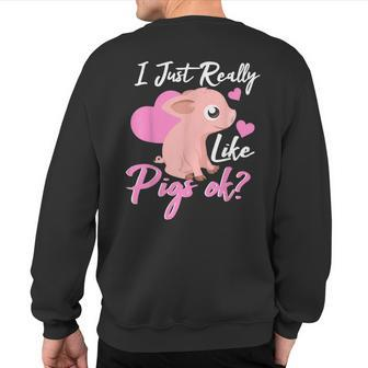 Cute Pig Lovers T I Just Really Like Pigs Ok Sweatshirt Back Print | Mazezy