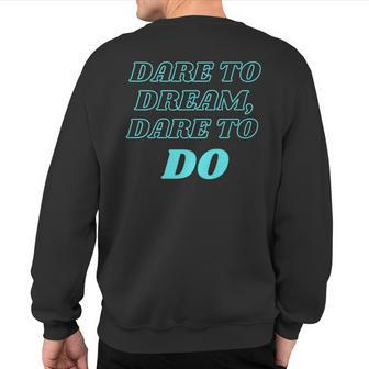 Dare To Dream Dare To Do Sweatshirt Back Print | Mazezy
