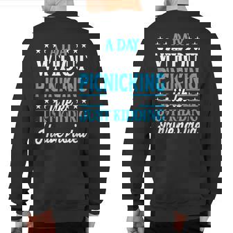 A Day Without Picnicking Picnicking Sweatshirt Back Print | Mazezy
