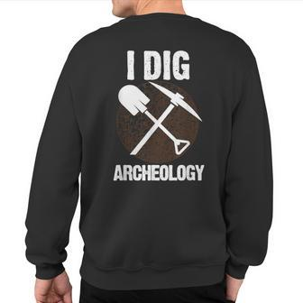 I Dig Archeology Archaeologists Sweatshirt Back Print | Mazezy