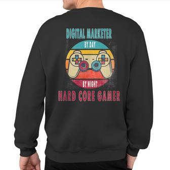 Digital Marketer By Day By Night Hard Core Gamer Gaming Sweatshirt Back Print | Mazezy