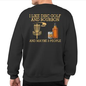 I Like Disc Golf And Bourbon And Maybe 3 People Sweatshirt Back Print | Mazezy