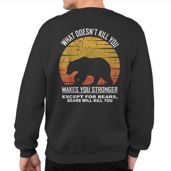 What Doesnt Kill You Makes You Stronger Except Bears Vintage Sweatshirt Back Print - Seseable