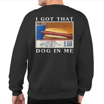 I Got That Dog In Me Hot Dogs Combo Sweatshirt Back Print | Mazezy