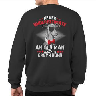 Dog Lover Never Underestimate An Old Man With A Greyhound Sweatshirt Back Print - Thegiftio UK