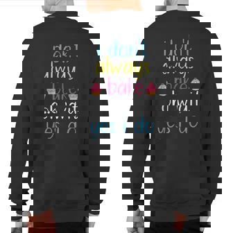 I Don't Always Bake Oh Wait Yes I Do Baker Sweatshirt Back Print - Thegiftio