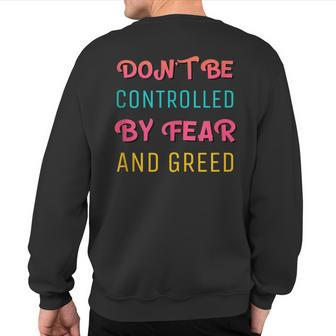 Don't Be Controlled By Fear And Greed Quote About Cash Flow Sweatshirt Back Print | Mazezy