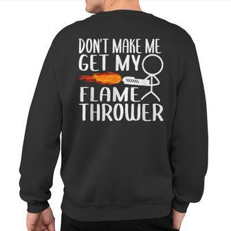 Don't Make Me Get My Flame Thrower Stick Figure Sweatshirt Back Print | Mazezy