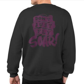 Don't Just Fly Soar Positive Motivational Quotes Sweatshirt Back Print | Mazezy