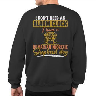 Don't Need Alarm Clock I Have Romanian Mioritic Shepherd Dog Sweatshirt Back Print | Mazezy