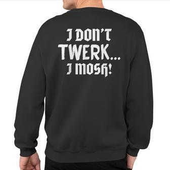 I Don't Twerk I Mosh Pit Heavy Metal & T Sweatshirt Back Print | Mazezy