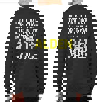Dont Make Me Use My Alden Voice Name Personalized Sweatshirt Back Print | Mazezy