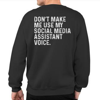 Don't Make Me Use My Social Media Assistant Voice Sweatshirt Back Print | Mazezy