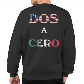 Dos A Cero Usa Vs Mexico Game By Flags Sweatshirt Back Print | Mazezy