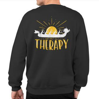 Dragon Boat Is My Therapy I Paddle Dragonboat Sweatshirt Back Print | Mazezy