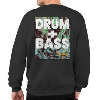 Drum And Bass Junglist Music Electronic Neurofunk Dirty Dnb Sweatshirt Back Print | Mazezy