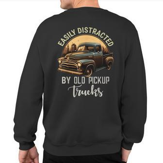 Easily Distracted By Old Pickup Trucks Classic Cars Lover Sweatshirt Back Print | Mazezy