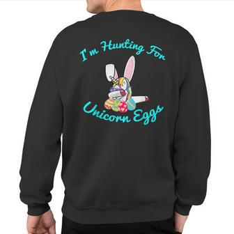 Easter Unicorn I'm Hunting For Unicorn Eggs Sweatshirt Back Print | Mazezy