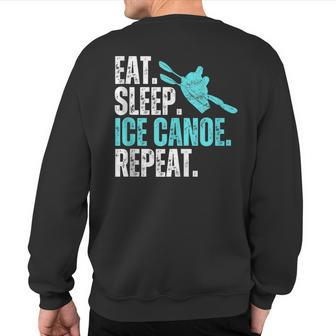 Eat Sleep Ice Canoe Repeat Ice Canoeing Winter Sport Sweatshirt Back Print | Mazezy