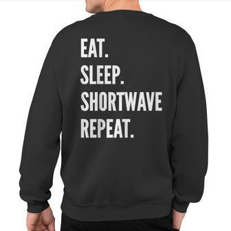Eat Sleep Shortwave Listening Repeat Favorite Hobby Sweatshirt Back Print | Mazezy