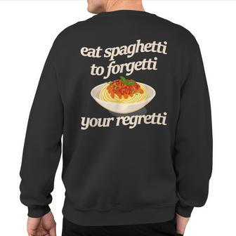 Eat Spaghetti To Forgetti Your Regretti Sweatshirt Back Print | Mazezy