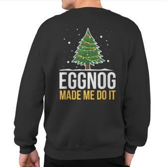 Eggnog Made Me Do It Christmas Beverage Sweatshirt Back Print - Seseable