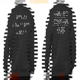 Your Ego Is Not Your Amigo Mindfulness Sweatshirt Back Print | Mazezy